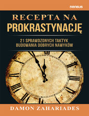 Okładka książki Recepta na prokrastynację. 21 sprawdzonych taktyk budowania dobrych nawyków