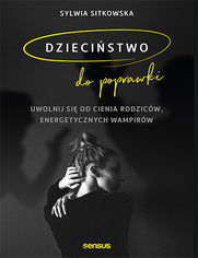 Okładka: Dzieciństwo do poprawki. Uwolnij się od cienia rodziców, energetycznych wampirów