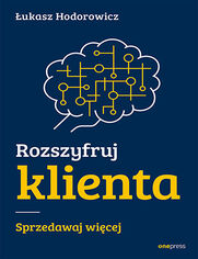 Okładka książki Rozszyfruj klienta. Sprzedawaj więcej