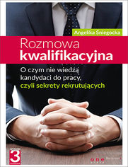 Rozmowa kwalifikacyjna. O czym nie wiedzą kandydaci do pracy, czyli sekrety rekrutujących. Wydanie III