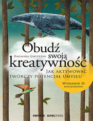 Obudź swoją kreatywność. Jak aktywować twórczy potencjał umysłu. Wydanie II rozszerzone