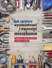 Okładka: Jak sprytnie wyremontować i wyposażyć mieszkanie? Poradnik (nie tylko) dla właścicieli mieszkań na wynajem