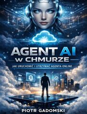 Okładka: Agent AI w Chmurze - Jak Uruchomić i Utrzymać Agenta Online,Kompletny system tworzenia, hostowania i skalowania agentów AI działających nieprzerwanie w chmurze
