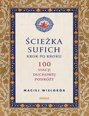 Okładka książki Ścieżka sufich krok po kroku:  100 stacji duchowej podróży