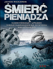 Okładka książki Śmierć pieniądza. Nadchodzący upadek międzynarodowego systemu walutowego