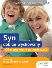 Okładka książki Syn dobrze wychowany. Od niemowlęcia po mężczyznę. Poradnik bez kantów