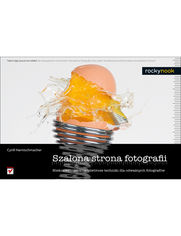 Okładka książki Szalona strona fotografii. Niekonwencjonalne i twórcze techniki dla odważnych fotografów