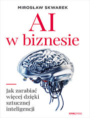 Okładka książki AI w biznesie. Jak zarabiać więcej dzięki sztucznej inteligencji