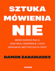 Okładka książki Sztuka mówienia "NIE". Broń swoich racji, odzyskaj kontrolę i czas, odmawiaj bez poczucia winy