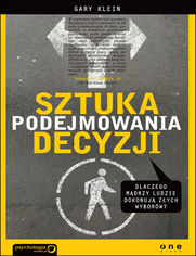 Okładka książki Sztuka podejmowania decyzji. Dlaczego mądrzy ludzie dokonują złych wyborów