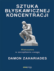 Okładka książki Sztuka błyskawicznej koncentracji. Mistrzostwo w zarządzaniu uwagą