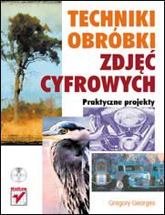 Okładka książki Techniki obróbki zdjęć cyfrowych. Praktyczne projekty