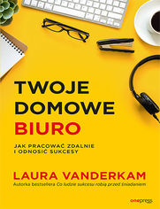 Okładka książki Twoje domowe biuro. Jak pracować zdalnie i odnosić sukcesy