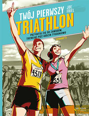 Okładka książki Twój pierwszy triathlon. Przygotuj się do zawodów, trenując pięć godzin tygodniowo. Wydanie II