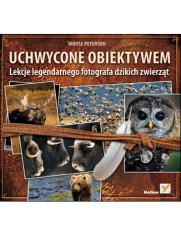 Okładka książki Uchwycone obiektywem. Lekcje legendarnego fotografa dzikich zwierzat