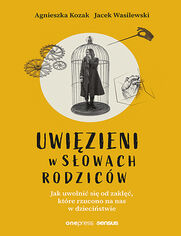 Okładka książki Uwięzieni w słowach rodziców. Jak uwolnić się od zaklęć, które rzucono na nas w dzieciństwie (twarda oprawa)