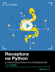 Okładka kursu Receptura na Python. Kurs Video. 54 praktyczne porady dla programistów Karol Kurek