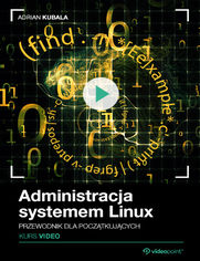Administracja systemem Linux. Kurs video. Przewodnik dla początkujących
