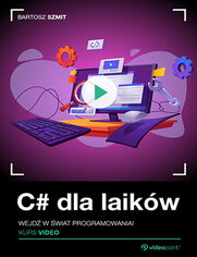 Okładka kursu C# dla laików. Kurs video. Wejdź w świat programowania! Bartosz Szmit