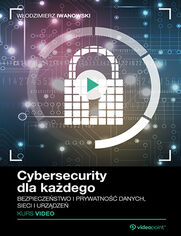 Okładka kursu Cybersecurity dla każdego. Kurs video. Bezpieczeństwo i prywatność danych, sieci i urządzeń