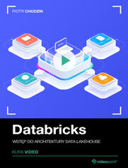 Databricks. Kurs video. Wstęp do architektury Data Lakehouse