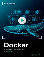 Okładka kursu Docker. Kurs video. Podstawy konteneryzacji Piotr Chudzik