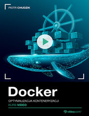 Okładka kursu Docker. Kurs video. Optymalizacja konteneryzacji Piotr Chudzik