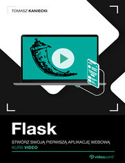 Okładka kursu Flask. Kurs video. Stwórz swoją pierwszą aplikację webową Tomasz Kaniecki