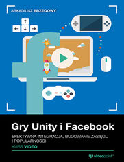 Okładka kursu Gry Unity i Facebook. Efektywna integracja, budowanie zasięgu i popularności. Kurs video