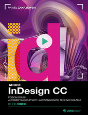 Okładka kursu Adobe InDesign CC. Kurs video. Poziom drugi. Automatyzacja pracy i zaawansowane techniki składu