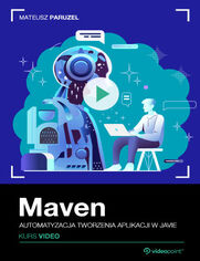 Maven. Kurs video. Automatyzacja tworzenia aplikacji w Javie