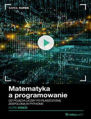 Okładka - Matematyka a programowanie. Kurs video. Od pojęcia liczby po płaszczyznę zespoloną w Pythonie