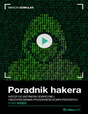 Okładka - Poradnik hakera. Kurs video. Inżynieria odwrotna i modyfikacja programów komputerowych
