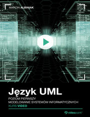 Język UML. Kurs video. Poziom pierwszy. Modelowanie systemów informatycznych