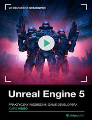Okładka kursu Unreal Engine 5. Kurs video. Praktyczny niezbędnik game developera Włodzimierz Iwanowski