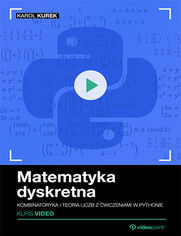 Matematyka dyskretna. Kurs video. Kombinatoryka i teoria liczb z ćwiczeniami w Pythonie