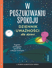 Okładka książki W poszukiwaniu spokoju. Dziennik uważności dla dzieci