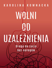Okładka książki Wolni od uzależnienia. Droga do życia bez nałogów