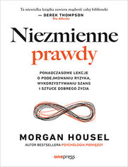 Okładka książki Niezmienne prawdy. Ponadczasowe lekcje o podejmowaniu ryzyka, wykorzystywaniu szans i sztuce dobrego życia