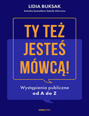 Okładka książki Ty też jesteś mówcą! Wystąpienia publiczne od A do Z