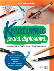 Okładka książki Kreatywna praca dyplomowa. Jak stworzyć fascynujący tekst naukowy