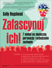 Okładka książki Zafascynuj ich! 7 metod na skuteczną perswazję i wzbudzanie zachwytu