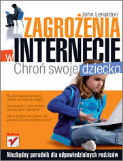 Okładka książki Zagrożenia w internecie. Chroń swoje dziecko