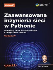 Okładka książki Zaawansowana inżynieria sieci w Pythonie. Automatyzacja, monitorowanie i zarządzanie chmurą. Wydanie IV