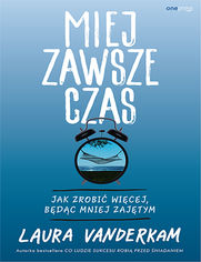 Okładka książki Miej zawsze czas. Jak zrobić więcej, będąc mniej zajętym