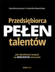 Okładka: Przedsiębiorca pełen talentów. Jak zbudować zespół na mocnych stronach