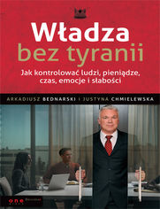 Okładka książki Władza bez tyranii. Jak kontrolować ludzi, pieniądze, czas, emocje i słabości