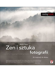 Okładka książki Zen i sztuka fotografii. Od inspiracji do obrazu