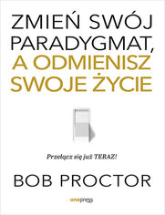 Okładka książki Zmień swój paradygmat, a odmienisz swoje życie