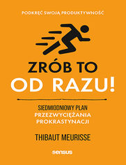 Okładka książki Zrób to od razu! Siedmiodniowy plan przezwyciężania prokrastynacji. Podkręć swoją produktywność